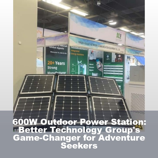 600W Outdoor Power Station: Better Technology Group's Game-Changer for Adventure Seekers